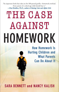 Title: The Case Against Homework: How Homework Is Hurting Children and What Parents Can Do About It, Author: Sara Bennett
