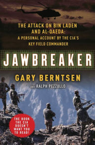 Title: Jawbreaker: The Attack on Bin Laden and Al-Qaeda: A Personal Account by the CIA's Key Field Commander, Author: Gary Berntsen