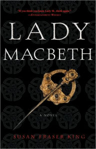 Title: Lady Macbeth: A Novel, Author: Susan Fraser King