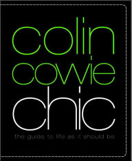 Colin Cowie Chic: The Guide to Life As It Should Be
