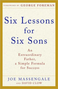Title: Six Lessons for Six Sons: An Extraordinary Father, a Simple Formula for Success, Author: Joe Massengale