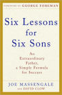 Six Lessons for Six Sons: An Extraordinary Father, a Simple Formula for Success