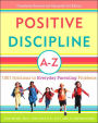 Positive Discipline A-Z: 1001 Solutions to Everyday Parenting Problems