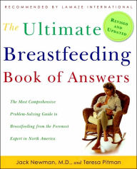 The Ultimate Breastfeeding Book of Answers Revised and Updated: The Most Comprehensive Problem-Solving Guide to Breastfeeding from the Foremost Expert in North America