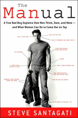 The Manual: A True Bad Boy Explains How Men Think, Date, and Mate--and