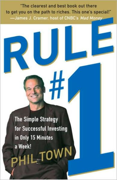 Rule #1: The Simple Strategy for Successful Investing in Only 15 Minutes a Week!