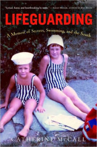 Title: Lifeguarding: A Memoir of Secrets, Swimming, and the South, Author: Catherine McCall