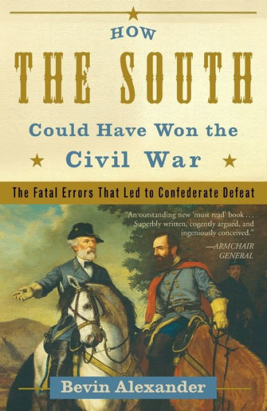 How the South Could Have Won the Civil War: The Fatal Errors That Led to Confederate Defeat