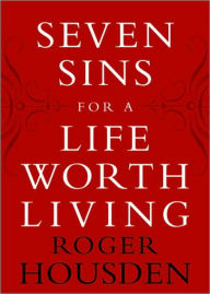 Title: Seven Sins for a Life Worth Living, Author: Roger Housden