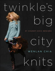Twinkle's Big City Knits: 31 Chunky-Chic Designs