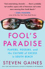 Fool's Paradise: Players, Poseurs, and the Culture of Excess in South Beach