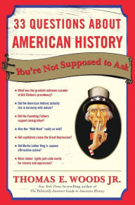 Title: 33 Questions About American History You're Not Supposed to Ask, Author: Thomas E. Woods Jr.