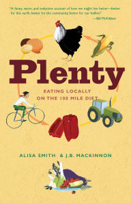 Title: Plenty: Eating Locally on the 100-Mile Diet: A Cookbook, Author: Alisa Smith