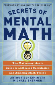 Title: Secrets of Mental Math: The Mathemagician's Guide to Lightning Calculation and Amazing Math Tricks, Author: Arthur Benjamin