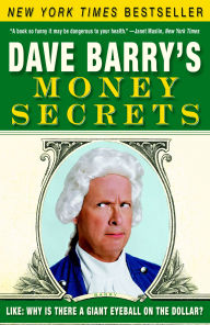 Title: Dave Barry's Money Secrets: Like: Why Is There a Giant Eyeball on the Dollar?, Author: Dave Barry