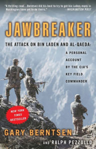 Title: Jawbreaker: The Attack on Bin Laden and Al-Qaeda: A Personal Account by the CIA's Key Field Commander, Author: Gary Berntsen