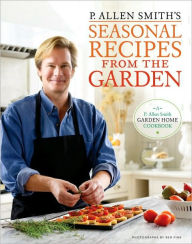 Title: P. Allen Smith's Seasonal Recipes from the Garden: A Garden Home Cookbook, Author: P. Allen Smith