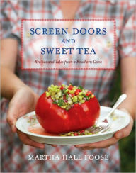 Title: Screen Doors and Sweet Tea: Recipes and Tales from a Southern Cook: A Cookbook, Author: Martha Hall Foose