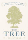 The Tree: A Natural History of What Trees Are, How They Live, and Why They Matter