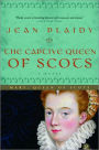 The Captive Queen of Scots: Mary, Queen of Scots