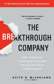 Title: The Breakthrough Company: How Everyday Companies Become Extraordinary Performers, Author: Keith R. McFarland