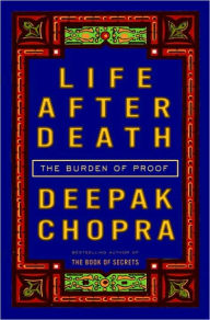 Title: Life after Death: The Burden of Proof, Author: Deepak Chopra