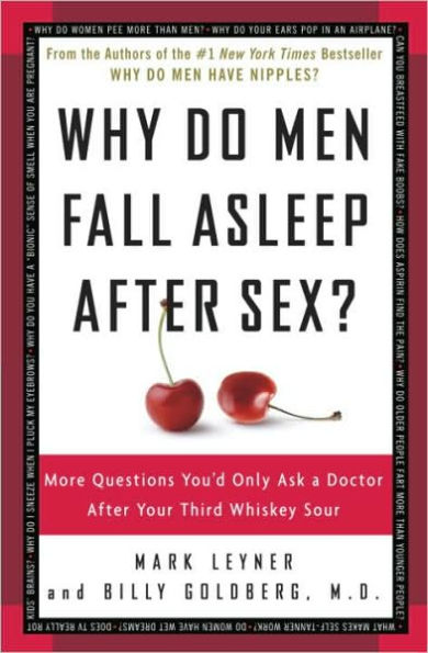 Why Do Men Fall Asleep after Sex?: More Questions You'd Only Ask a Doctor after Your Third Whiskey Sour