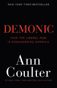 Title: Demonic: How the Liberal Mob Is Endangering America, Author: Ann Coulter