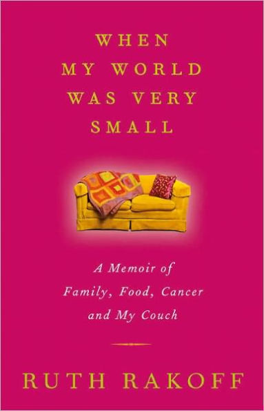 When My World Was Very Small: A Memoir of Family, Food, Cancer and My Couch