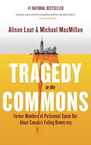 Tragedy in the Commons: Former Members of Parliament Speak Out About Canada's Failing Democracy