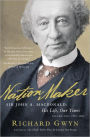 Nation Maker: Sir John A. Macdonald: His Life, Our Times, Volume Two: 1867-1891