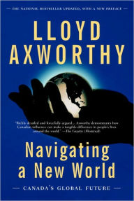 Title: Navigating a New World: Canada's Global Future, Author: Lloyd Axworthy