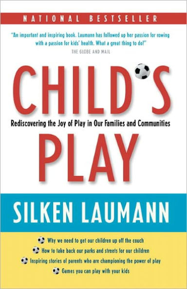 Child's Play: Rediscovering the Joy of Play in Our Families and Communities