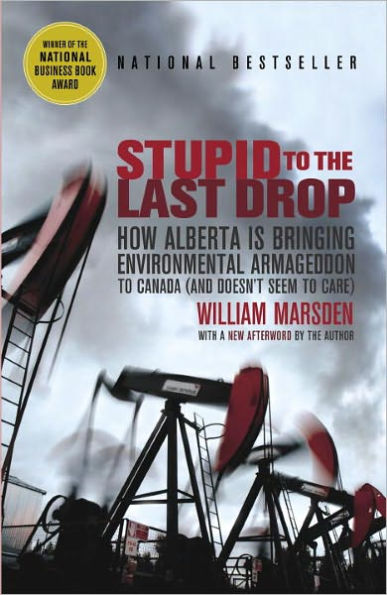 Stupid to the Last Drop: How Alberta Is Bringing Environmental Armageddon to Canada (And Doesn't Seem to Care)