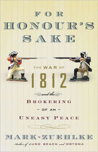 For Honour's Sake: The War of 1812 and the Brokering of an Uneasy Peace