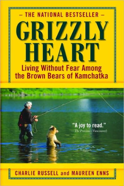 Grizzly Heart: Living Without Fear Among the Brown Bears of Kamchatka