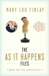 Title: The As It Happens Files: Radio That May Contain Nuts, Author: Mary Lou Finlay