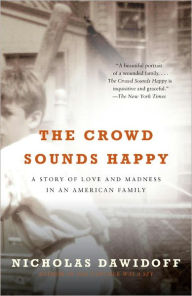 Title: Crowd Sounds Happy: A Story of Love, Madness, and Baseball, Author: Nicholas Dawidoff