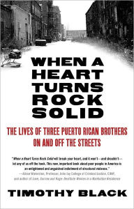 Title: When a Heart Turns Rock Solid: The Lives of Three Puerto Rican Brothers On and Off the Streets, Author: Timothy Black