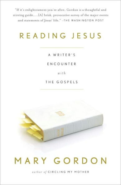 Reading Jesus: A Writer's Encounter with the Gospels