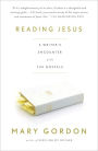 Reading Jesus: A Writer's Encounter with the Gospels