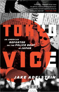 Title: Tokyo Vice: An American Reporter on the Police Beat in Japan, Author: Jake Adelstein