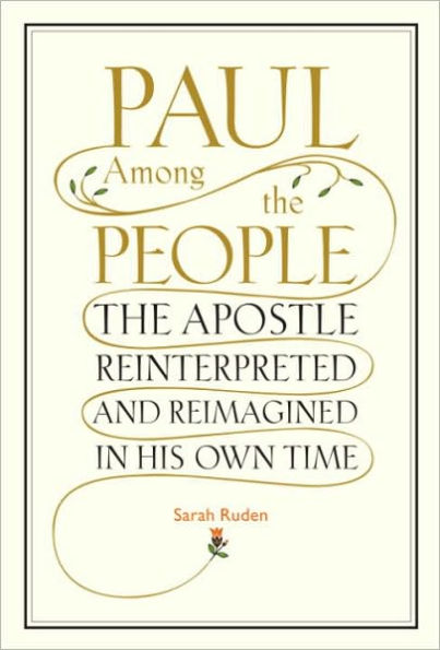 Paul Among the People: The Apostle Reinterpreted and Reimagined in His Own Time