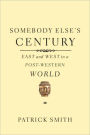 Somebody Else's Century: East and West in a Post-Western World