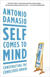 Title: Self Comes to Mind: Constructing the Conscious Brain, Author: Antonio Damasio