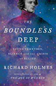 Title: The Boundless Deep: Young Tennyson, Science and the Crisis of Belief, Author: Richard Holmes