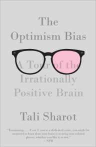 Title: The Optimism Bias: A Tour of the Irrationally Positive Brain, Author: Tali Sharot