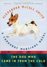 Title: The Dog Who Came in from the Cold (Corduroy Mansions Series #2), Author: Alexander McCall Smith