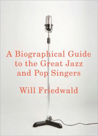 Title: A Biographical Guide to the Great Jazz and Pop Singers, Author: Will Friedwald