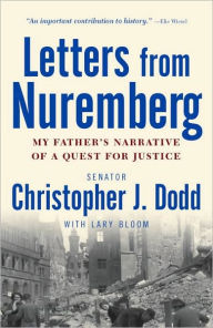 Title: Letters from Nuremberg: My Father's Narrative of a Quest for Justice, Author: Christopher Dodd